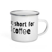 Load image into Gallery viewer, Enamel Mug-Life&#39;s too short for bad coffee - AtilanoCoffeeRoasters.Com
